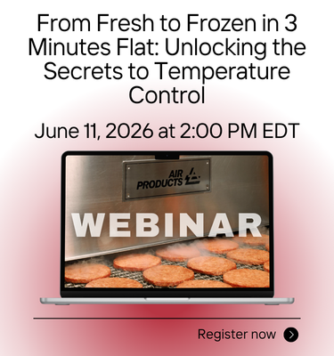 From Fresh to Frozen in 3 Minutes Flat: Unlocking the Secrets to Temperature Control Webinar Sponsored by Air Products
